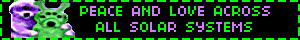 a black blinkie with two alien puppies and green and purple text reading 'PEACE AND LOVE ACROSS ALL SOLAR SYSTEMS'