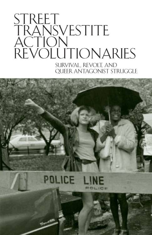 so-treu:delicateheresy:STREET TRANSVESTITE ACTION REVOLUTIONARIES:survival, revolt, and queer antago