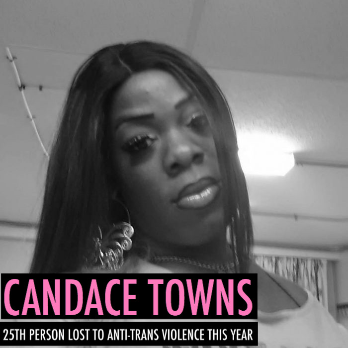 Goddess Candace Towns, 30, was found murdered in Mason, Georgia on November 2, 2017. According the HRC, she is the 25th Trans person murdered this year. It goes without saying that Black trans women disproportionately impacted by anti-trans...