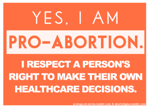 abortstigma:Yes, I am pro-abortion. I respect a person’s right to make their own healthcare decision