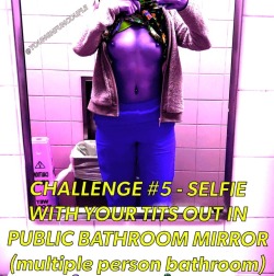 Youngnfuncouple:  Challenge #5 - Take A Selfie With Your Boobs Out In A Public Bathroom