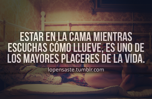 lopensaste:  Estar en la cama mientas…