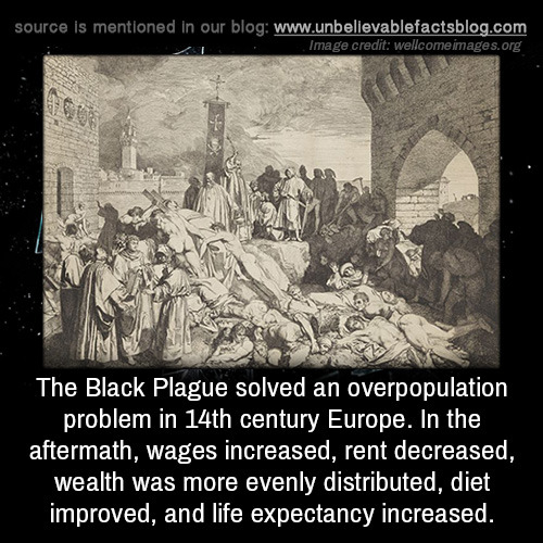 unbelievable-facts:The Black Plague solved an overpopulation problem in 14th century Europe. In the 