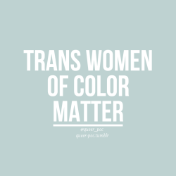 queer-poc:  trans women of color matter trans men of color matter non-binary poc matter protect trans poc 