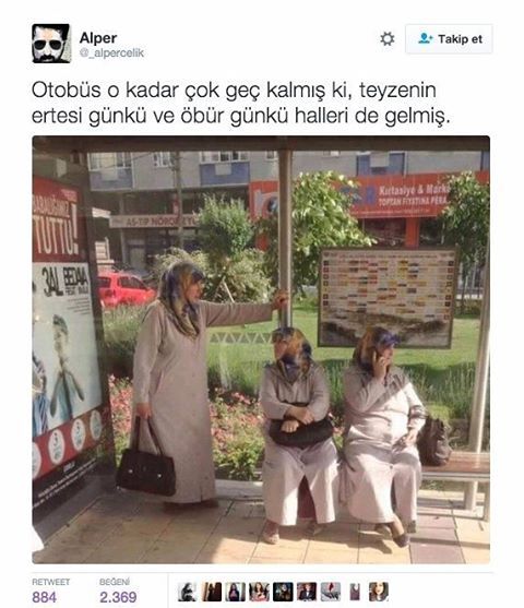 Otobüs o kadar çok geç...