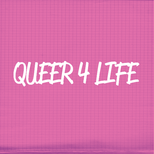[Image Description: A pink color block with white text that reads “queer for life”]