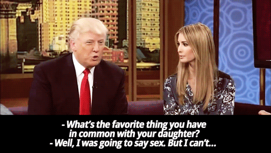 uta-free-no-saba:  sandandglass:  Don’t Forget: Donald Trump Wants To Bang His Daughter  My teacher was literally JUST talking about how creepy that is   Bc every woman he sees is an object and just a reduction to their basic anatomy….