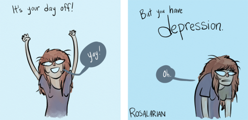 jamievonsinn:  rosalarian:  Depression seems really silly when you look at it from outside yourself.  Oh hey, it’s me literally every day off. 