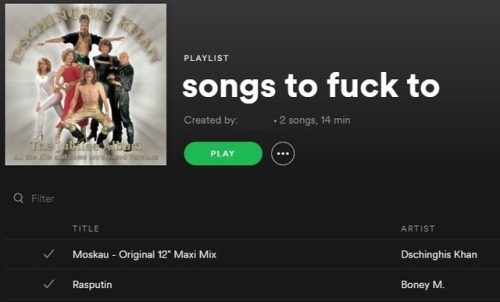 [Image description: a Spotify playlist titled “Songs to fuck to”. The only two songs are Dschingis K