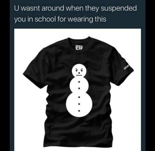 kinghispaniola:  insecvrties:  queendecuisine:  I still wear mine   I’m mad that this happened tho 😂  All snowman’s were banned even frosty was a victim 
