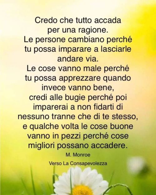 La vita mi ha insegnato che per essere felice bisogna trovare la forza per chiudere alcune porte e il coraggio per aprirne altre, perché fino a quando non avrai la forza per allontanare ciò che ti fa stare male, non puoi avere il coraggio di vivere...