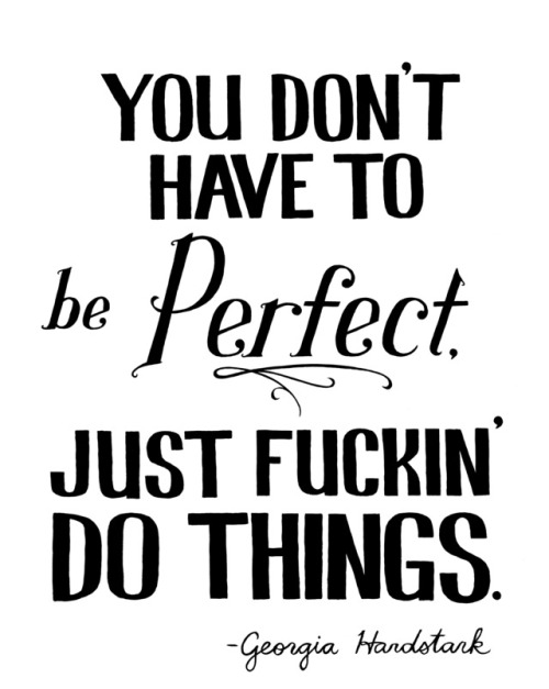 Sage Advice For Perfectionists Like Me.