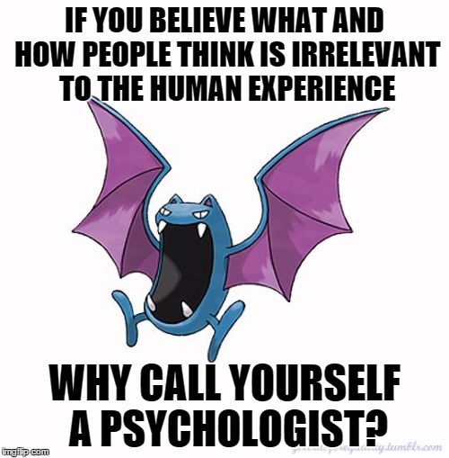 Equality Golbat: If you believe what and how people think is irrelevant to the human experience, why