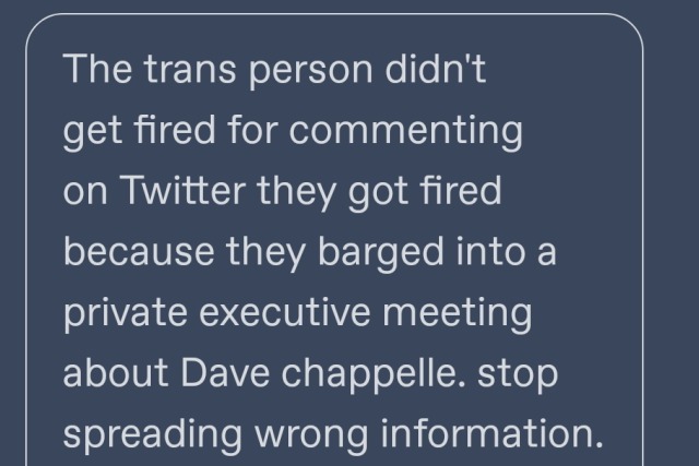 veerletakino:10millionoranges:rovermcfly:goobra:goobra:this is not an onion headlinea trans woman was suspended from her job at netflix because she tweeted about dave chappelle’s transmisogyny and he’s a multimillionaire whining about being