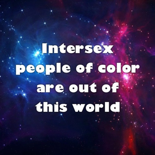 morose-epoch:transkidpride:(both sets of text are on space backgrounds)[[Intersex people of color ar