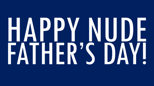 cloptzone: Happy Nude Father’s Day! #Nudity2015 #NudeOn #ProudNudist