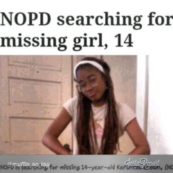 beauchocolat:  heartsoulandboobs:  My 14yr old cousin had been missing since Thursday .Please contact NOPD if you have any information and Kerontea Brown where abouts #missing #nopd #AmberAlert  Help her family you guys.  Reblog 