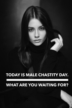 Isn’t every day?http://chastity-captions.tumblr.com