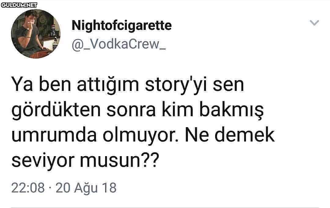 - Ya ben attığım story'yi...