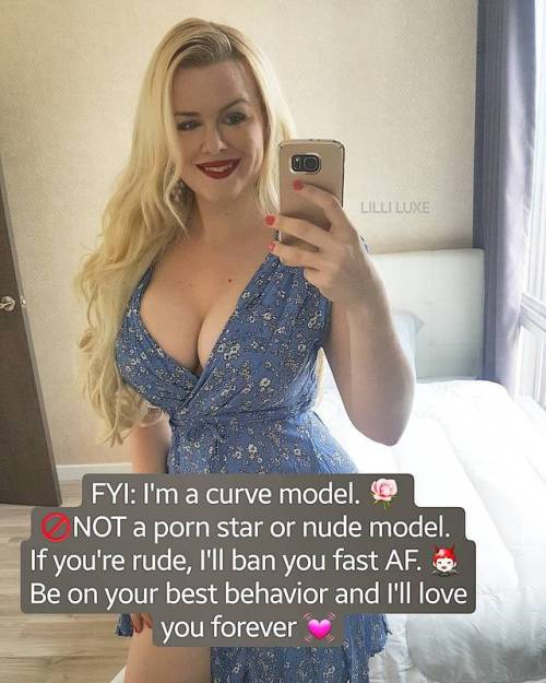 I’m a curve model. Not a porn star or nude model. If you are rude, I have a one strike policy 