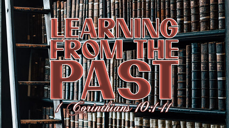 Learning from the Past (1 Corinthians 10:1-11)