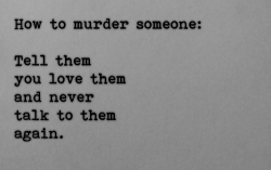 the-personal-quotes:  Click for black &amp; white quotes/GIFS  This is how you shall die my love.