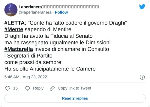 #LETTA; "Conte ha fatto cadere il governo Draghi"#Mente sapendo di Mentire Draghi ha avuto la Fiducia al Senato ma ha rassegnato ugualmente le Dimissioni#Mattarella invece di chiamare in Consulto i Segretari di Partito come prassi da sempre; Ha sciolto Anticipatamente le Camere  — Laperlaneraᅠᅠᅠᅠᅠᅠᅠᅠᅠᅠᅠᅠᅠᅠᅠᅠᅠᅠᅠᅠᅠᅠᅠᅠᅠᅠᅠᅠᅠᅠᅠᅠᅠᅠᅠᅠᅠᅠ (@laperlaneranera) August 23, 2022