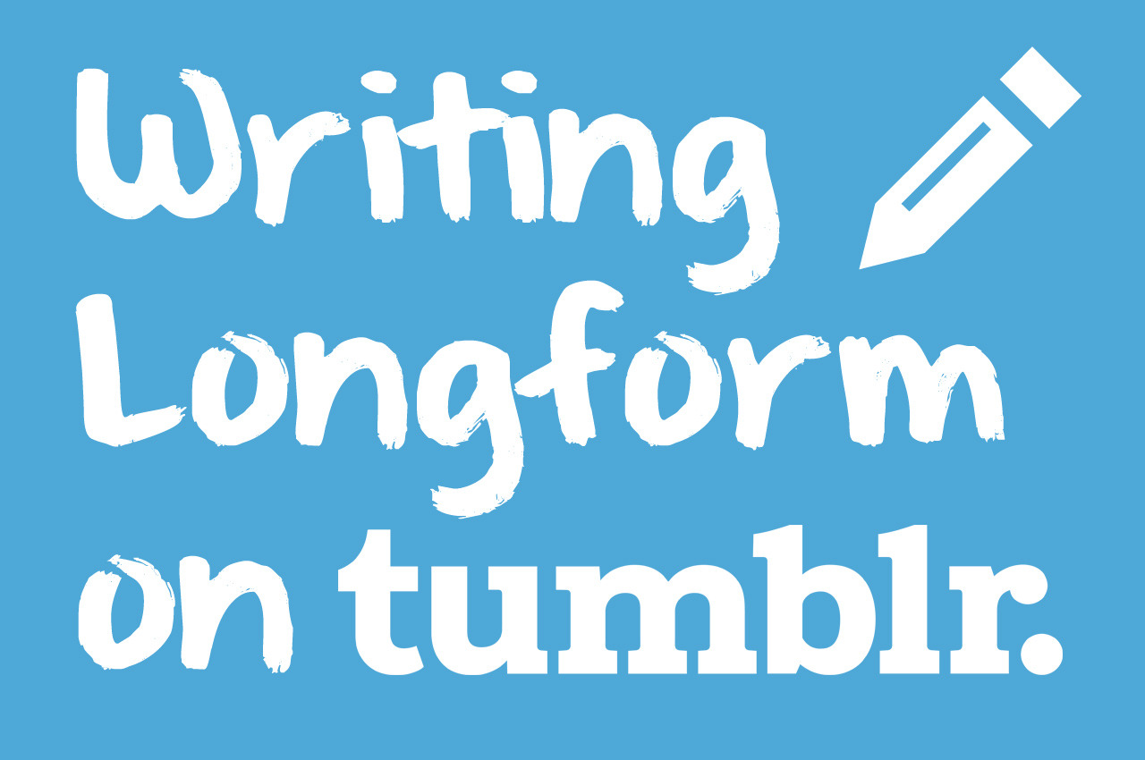 Unwrapping Tumblr — 16 Tips for Writing Longform on Tumblr: “If