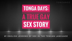 tonganoz:  This is one of many true accounts of gay sex I have had the pleasure of experiencing when in Tonga. Now remember, it is not standardly accepted that men are gay. You gotta do what you gotta do to get some!  About two months ago I was in Tonga