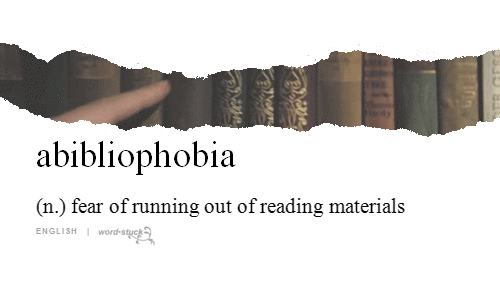 blondebrainpower:abibliophobia - (n) fear of running out of reading materialsEnglish