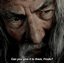 mihtrandir:15 days of LOTR: most powerful line.↳ “Many that live deserve death. And some that die de
