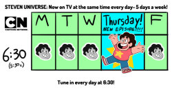 Confused about when to watch Steven Universe on your TV?  Ask yourself, &ldquo;Is it 6:30?&rdquo; If the answer is yes, TUNE INTO CARTOON NETWORK AND WATCH STEVEN UNIVERSE!!!! SU is now on TV at the same time every day. It can&rsquo;t get much simpler