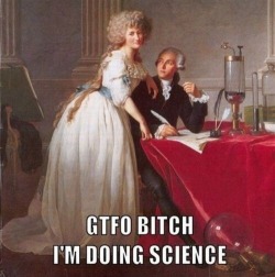 eccecorinna:  hemipelagicdredger:  mermaidskey:  mermaidskey:  oxidoreductase:  Lavoisier is having none of your shit.  Heeeey so fun fact: the woman in that painting is Lavoisier’s wife, Marie-Anne Pierrette Paulze, who not only acted as Lavoisier’s