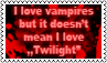 I love vampires but it doesn't mean I love ,,Twilight''