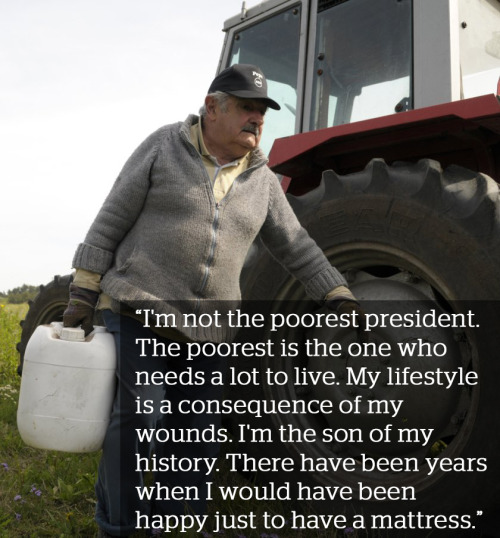 micdotcom:  15 poewrful Jose Mujica quotes no other leader has the guts to say  “Modest yet bold, liberal and fun-loving.” Naming Uruguay the country of the year in 2013, the Economist may very well have described the rising nation’s head