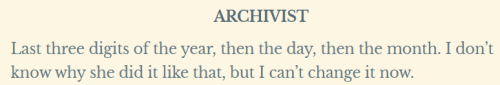 An excerpt from Boatswain's Call's transcript where the Archivist says: "Last three digits of the year, then the day, then the month. I don’t know why she did it like that, but I can’t change it now."