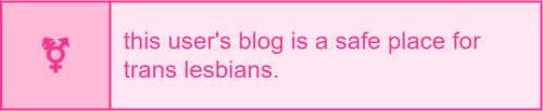 pinkfemme: this user’s blog is a safe place for trans lesbians.