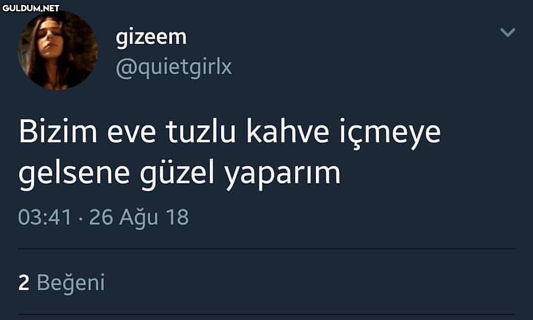 - Bizim eve tuzlu kahve...