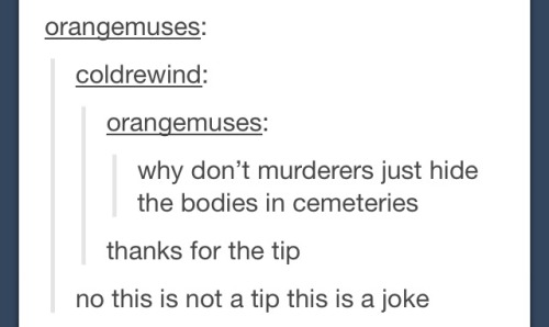 slytherinwithablog:slytherinwithablog:Just some tips I’ve collected from the serial killers of tumbl