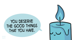 positivedoodles:  [drawing of a blue candle with a blue flame saying “You deserve the good things that you have.” in a blue speech bubble.] 