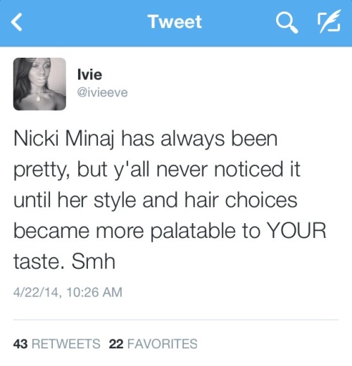 blackourstory:  westcoastgold:  cashmerethoughtsss:  Black women are ALWAYS under scrutiny. Our image an bodies are forever being policed by EVERYONE. Nicki Minaj is just one example. Twitter.com/ivieeve  I A-FUCKING-LIVE FOR THIS   Thanks for noticing,