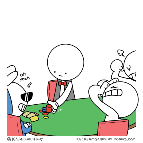 icecreamsandwichcomics:How I imagine poker is playedFull Image - Twitter - Bonus - YouTube