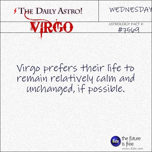 dailyastro:  Virgo 7569: Visit The Daily Astro for more facts about Virgo.  So true. I hate change