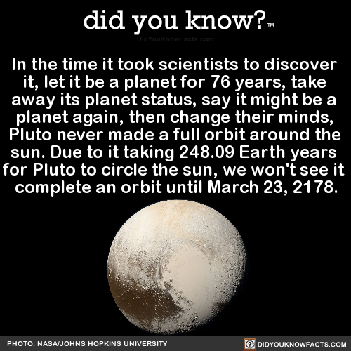 did-you-know:In the time it took scientists to discover it, let it be a planet for 76 years, take aw