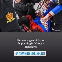 girlzero:thenuclearmallard:The Sámi are being arrested for protesting.  If you want to help, the organization Natur & Ungdom are gathering donations for the protestors! Donations go towards handling fines, legal aid, food, and equipment. The protests