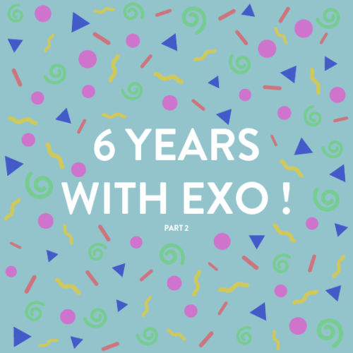 #6yearswithexo - part 2