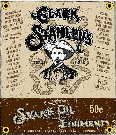 Clark Stanley’s Snake Oil Liniment,Today the term “ snake oil salesman” is used to