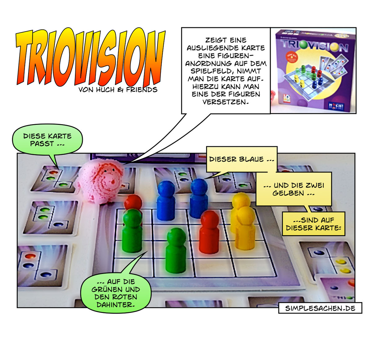 TriovisionHier sind räumliches Vorstellungsvermögen und Mustererkennung gefragt: Auf dem Spielfeld stehen farbige Figuren, drumherum liegen Karten, auf denen drei Figuren in einer bestimmten Anordnung abgebildet sind. Es gilt nun, diese Stellungen...
