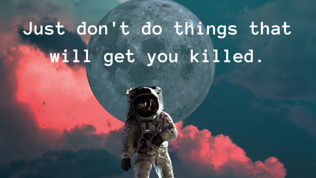 Just don't do things that will get you killed. [ID: Astronaut floating in front of moon in cloudy pink sky]