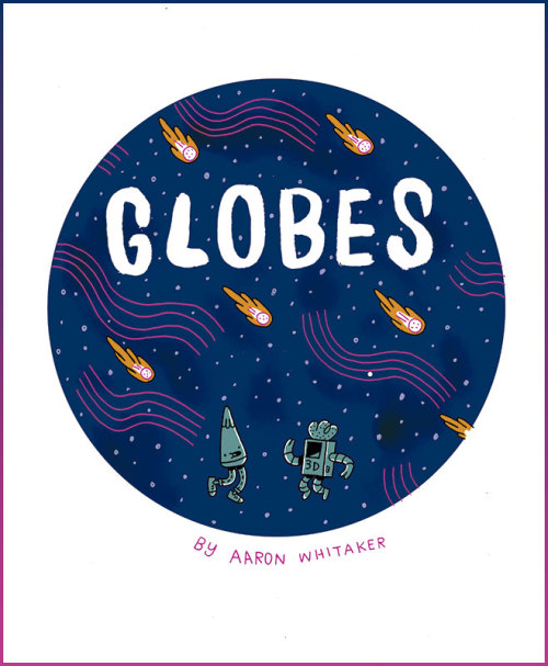 birdcagebottombooks: New in the Birdcage Bottom Books shop:Aaron Whitaker’s “Globes”An angsty hologr